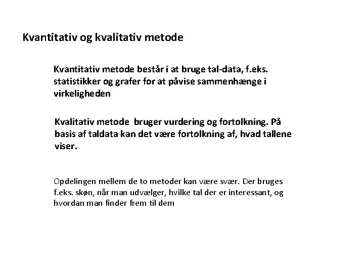 Kvantitativ og kvalitativ metode Kvantitativ metode består i at bruge tal-data, f. eks. statistikker