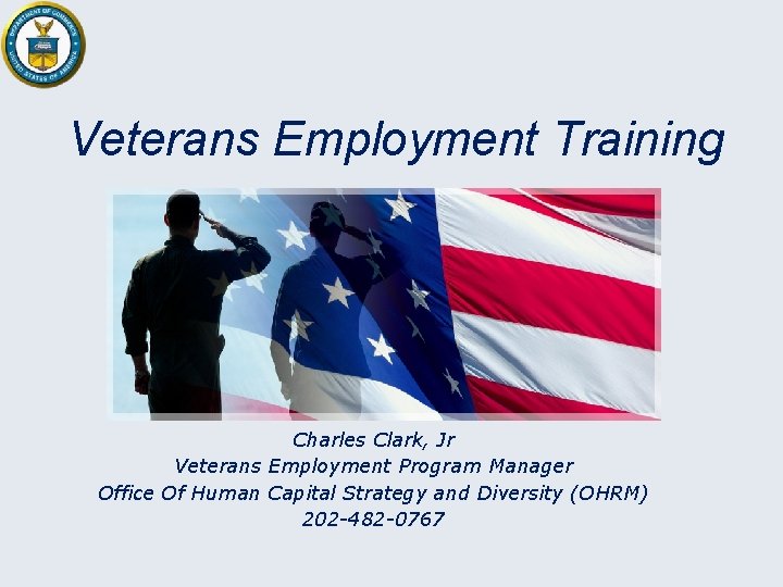 Veterans Employment Training Charles Clark, Jr Veterans Employment Program Manager Office Of Human Capital