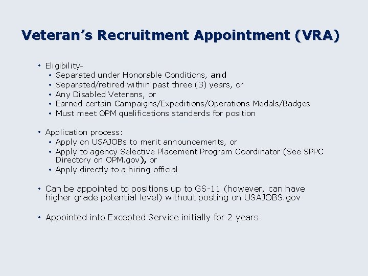 Veteran’s Recruitment Appointment (VRA) • Eligibility • • • Separated under Honorable Conditions, and