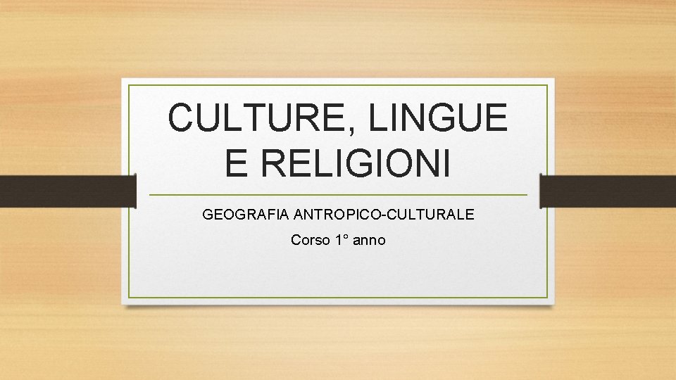 CULTURE, LINGUE E RELIGIONI GEOGRAFIA ANTROPICO-CULTURALE Corso 1° anno CULTURE, LINGUE E RELIGIONI GEOGRAFIA ANTROPICO-CULTURALE Corso 1° anno