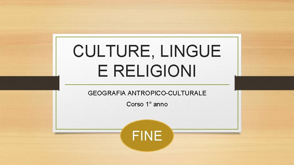 CULTURE, LINGUE E RELIGIONI GEOGRAFIA ANTROPICO-CULTURALE Corso 1° anno FINE CULTURE, LINGUE E RELIGIONI GEOGRAFIA ANTROPICO-CULTURALE Corso 1° anno FINE
