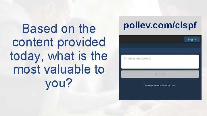 Based on the content provided today, what is the most valuable to you? ©