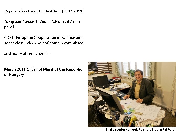 Deputy director of the Institute (2003 -2011) European Research Coucil Advanced Grant panel COST Deputy director of the Institute (2003 -2011) European Research Coucil Advanced Grant panel COST