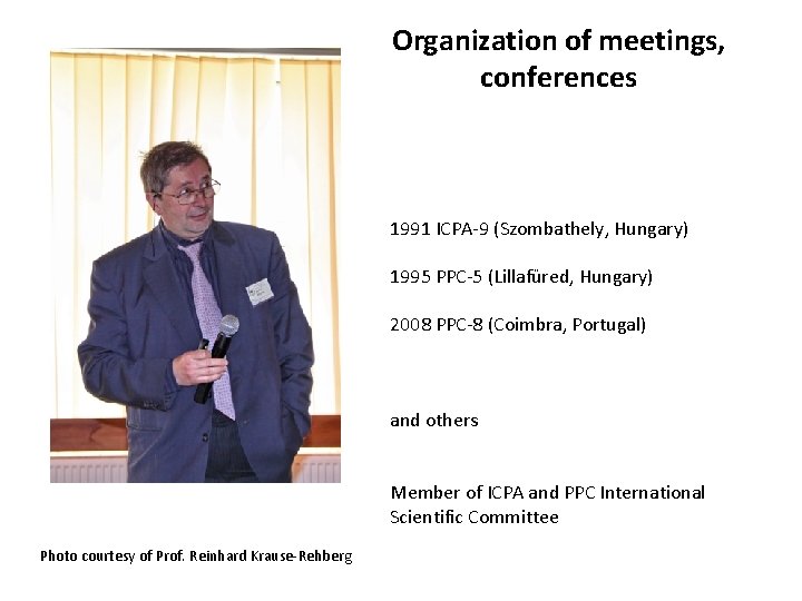 Organization of meetings, conferences 1991 ICPA-9 (Szombathely, Hungary) 1995 PPC-5 (Lillafüred, Hungary) 2008 PPC-8 Organization of meetings, conferences 1991 ICPA-9 (Szombathely, Hungary) 1995 PPC-5 (Lillafüred, Hungary) 2008 PPC-8
