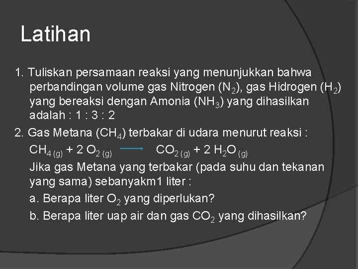 Latihan 1. Tuliskan persamaan reaksi yang menunjukkan bahwa perbandingan volume gas Nitrogen (N 2),