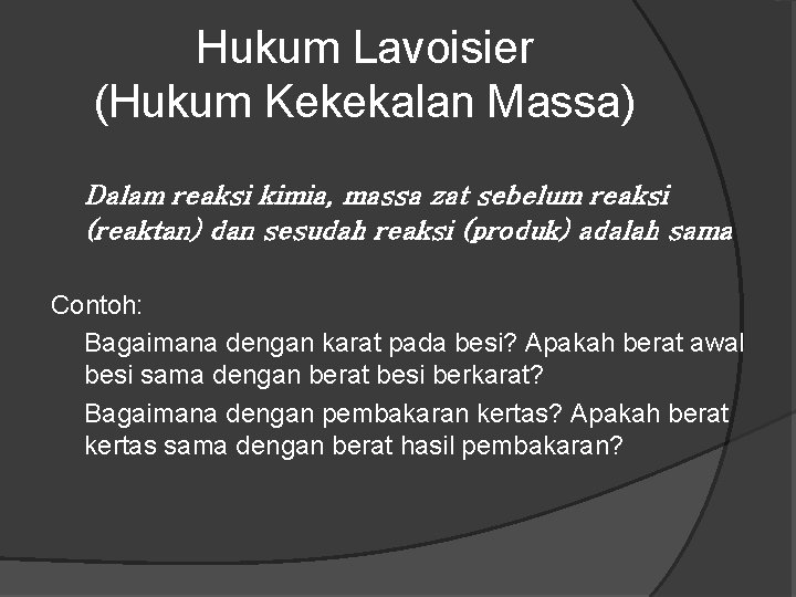 Hukum Lavoisier (Hukum Kekekalan Massa) Dalam reaksi kimia, massa zat sebelum reaksi (reaktan) dan