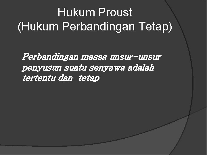 Hukum Proust (Hukum Perbandingan Tetap) Perbandingan massa unsur-unsur penyusun suatu senyawa adalah tertentu dan