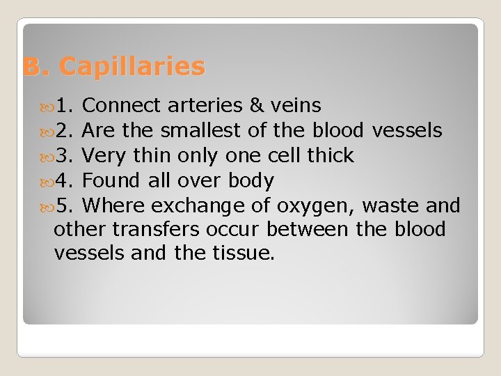 B. Capillaries 1. Connect arteries & veins 2. Are the smallest of the blood