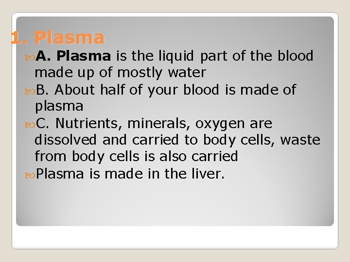 1. Plasma A. Plasma is the liquid part of the blood made up of