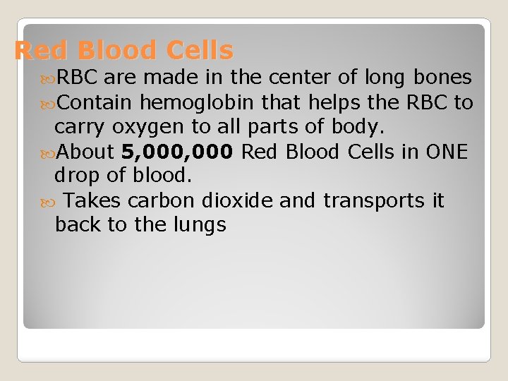 Red Blood Cells RBC are made in the center of long bones Contain hemoglobin