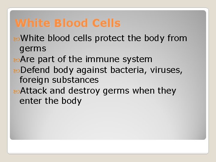 White Blood Cells White blood cells protect the body from germs Are part of