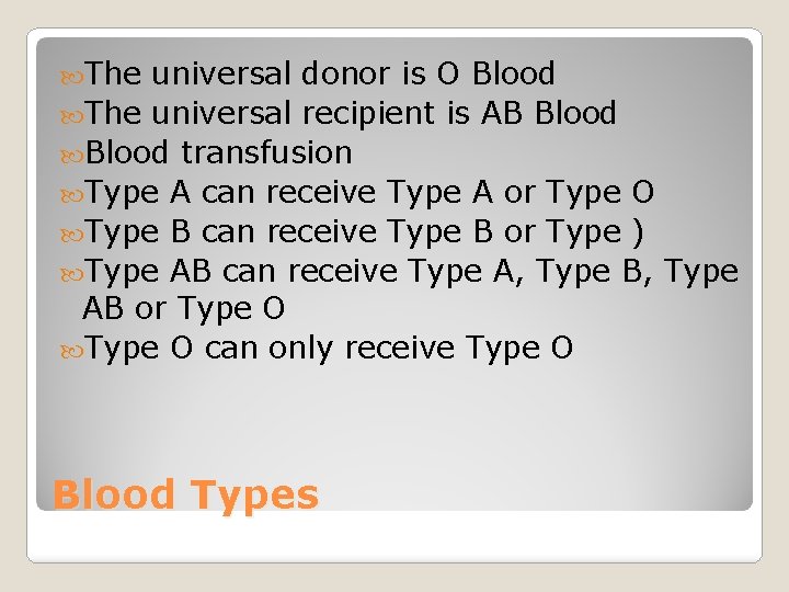  The universal donor is O Blood The universal recipient is AB Blood transfusion