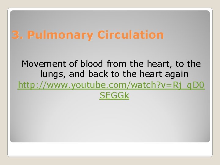 3. Pulmonary Circulation Movement of blood from the heart, to the lungs, and back