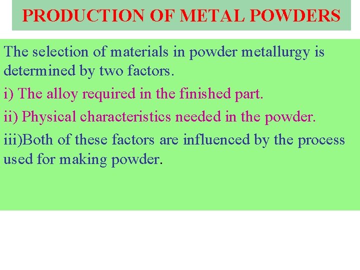 PRODUCTION OF METAL POWDERS The selection of materials in powder metallurgy is determined by