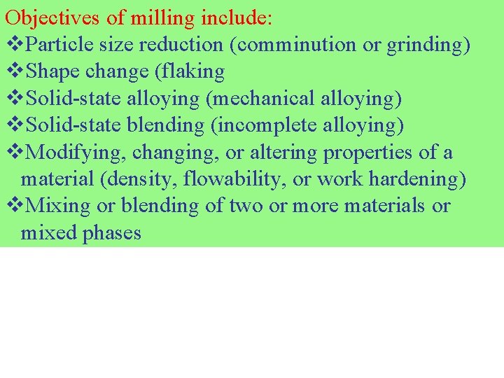 Objectives of milling include: v. Particle size reduction (comminution or grinding) v. Shape change