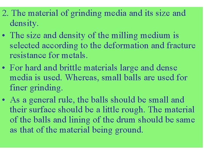 2. The material of grinding media and its size and density. • The size