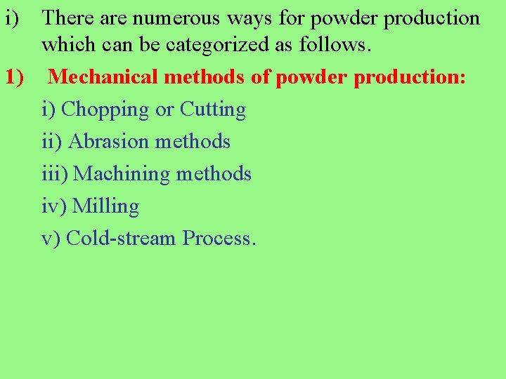 i) There are numerous ways for powder production which can be categorized as follows.