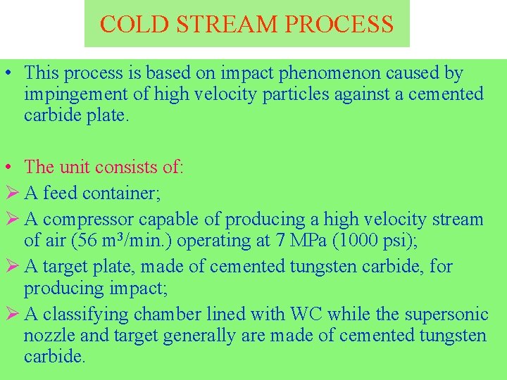 COLD STREAM PROCESS • This process is based on impact phenomenon caused by impingement