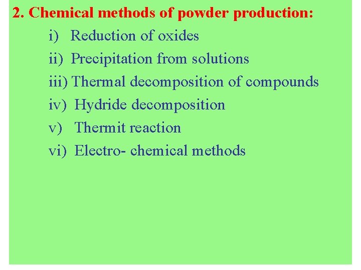 2. Chemical methods of powder production: i) Reduction of oxides ii) Precipitation from solutions