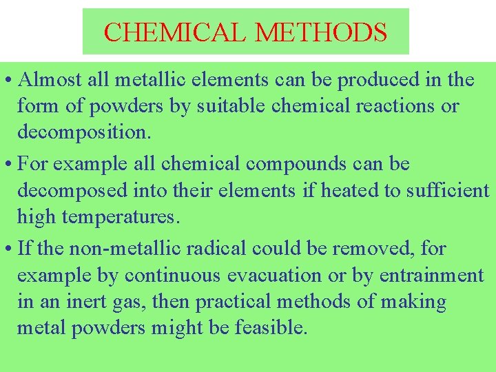 CHEMICAL METHODS • Almost all metallic elements can be produced in the form of