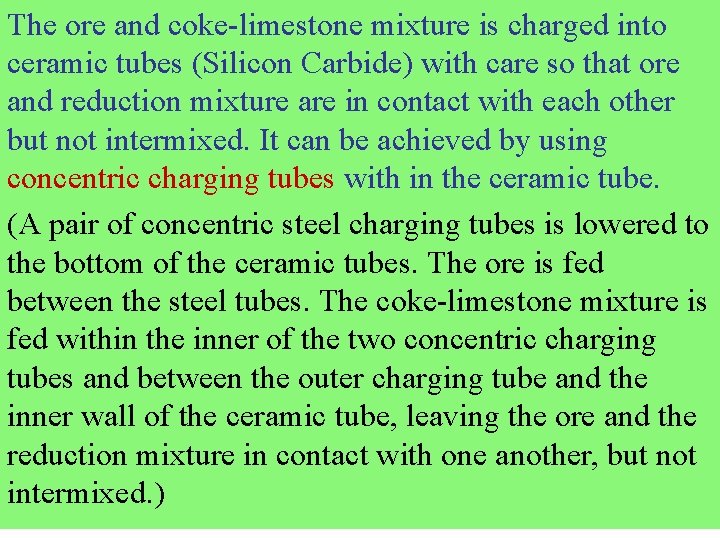 The ore and coke-limestone mixture is charged into ceramic tubes (Silicon Carbide) with care