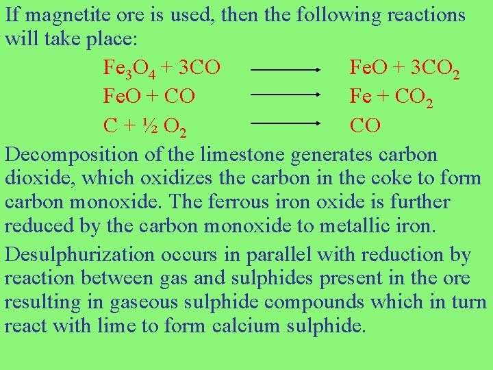 If magnetite ore is used, then the following reactions will take place: Fe 3