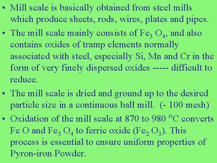  • Mill scale is basically obtained from steel mills which produce sheets, rods,