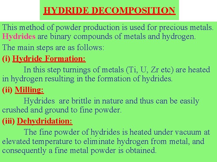 HYDRIDE DECOMPOSITION This method of powder production is used for precious metals. Hydrides are