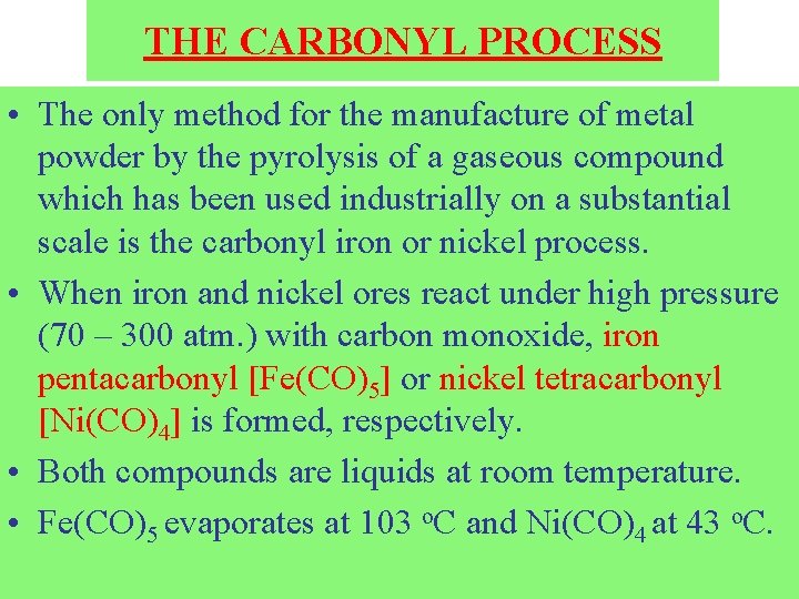 THE CARBONYL PROCESS • The only method for the manufacture of metal powder by