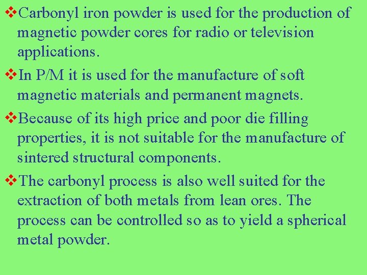 v. Carbonyl iron powder is used for the production of magnetic powder cores for