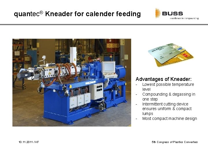 quantec® Kneader for calender feeding Advantages of Kneader: - 10. 11. 2011 / KF