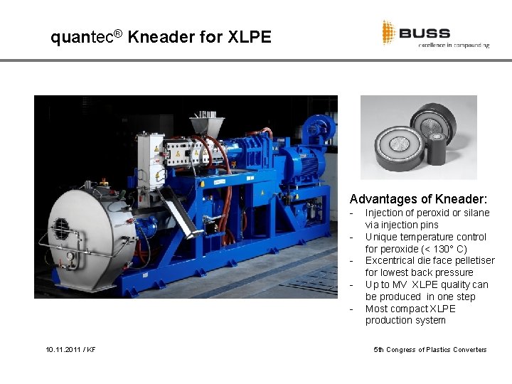 quantec® Kneader for XLPE Advantages of Kneader: - 10. 11. 2011 / KF Injection