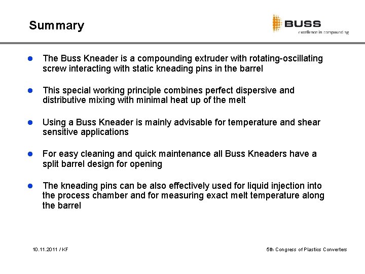 Summary l The Buss Kneader is a compounding extruder with rotating-oscillating screw interacting with