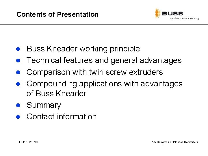 Contents of Presentation l l l Buss Kneader working principle Technical features and general