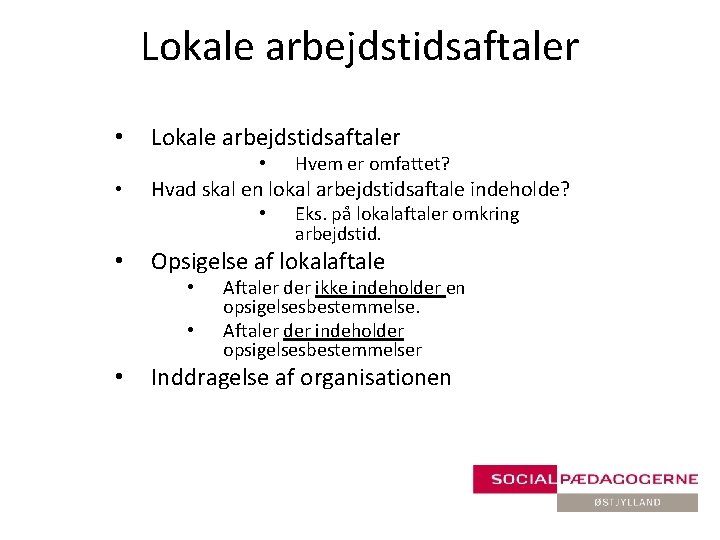 Lokale arbejdstidsaftaler • • Hvad skal en lokal arbejdstidsaftale indeholde? • • Eks. på