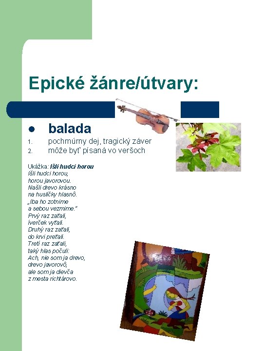 Epické žánre/útvary: l balada 1. pochmúrny dej, tragický záver môže byť písaná vo veršoch