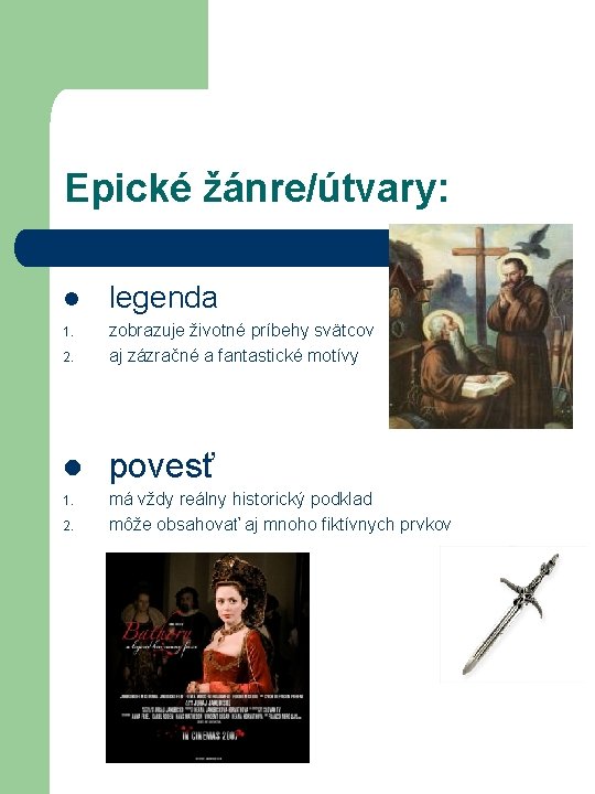 Epické žánre/útvary: l legenda 1. 2. zobrazuje životné príbehy svätcov aj zázračné a fantastické