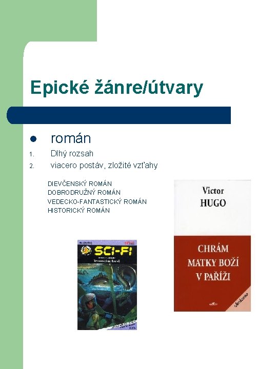 Epické žánre/útvary l román 1. Dlhý rozsah viacero postáv, zložité vzťahy 2. DIEVČENSKÝ ROMÁN