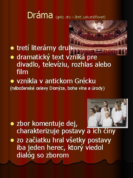 Dráma (gréc. dro – činiť, uskutočňovať) tretí literárny druh l dramatický text vzniká pre