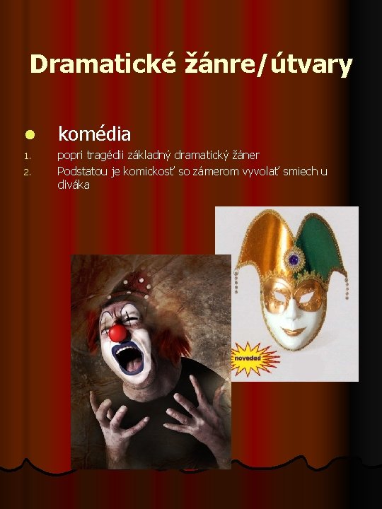 Dramatické žánre/útvary l 1. 2. komédia popri tragédii základný dramatický žáner Podstatou je komickosť