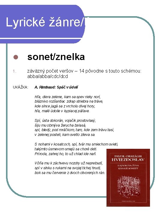 Lyrické žánre/útvary: l sonet/znelka 1. záväzný počet veršov – 14 pôvodne s touto schémou: