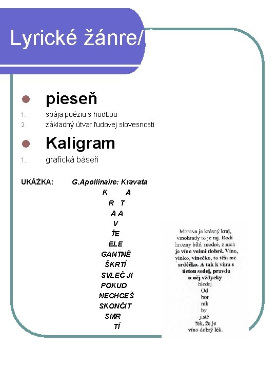 Lyrické žánre/útvary: l pieseň 1. 2. spája poéziu s hudbou základný útvar ľudovej slovesnosti