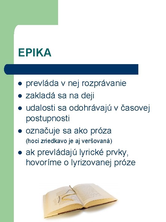 EPIKA l l prevláda v nej rozprávanie zakladá sa na deji udalosti sa odohrávajú