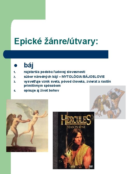 Epické žánre/útvary: l 1. 2. 3. 4. báj najstaršia podoba ľudovej slovesnosti súbor národných