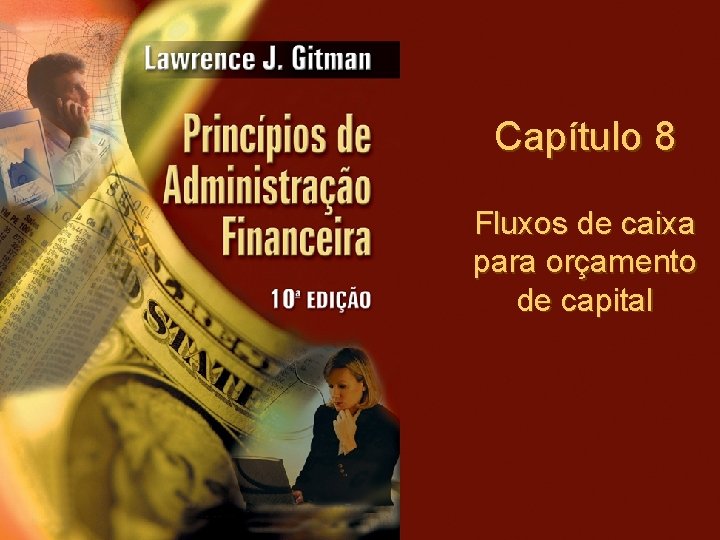 Capítulo 8 Fluxos de caixa para orçamento de capital Copyright © 2004 Pearson Education,