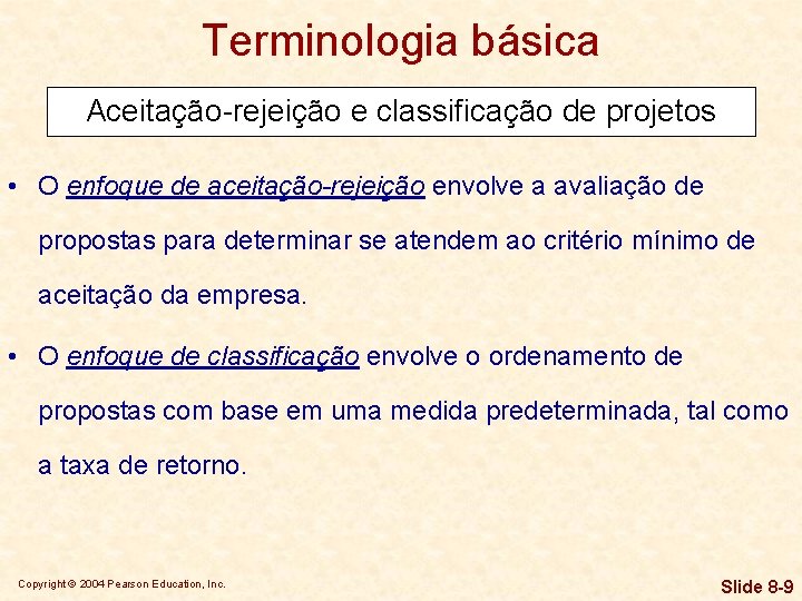 Terminologia básica Aceitação-rejeição e classificação de projetos • O enfoque de aceitação-rejeição envolve a