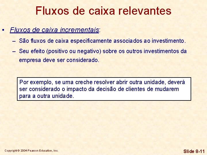 Fluxos de caixa relevantes • Fluxos de caixa incrementais: – São fluxos de caixa