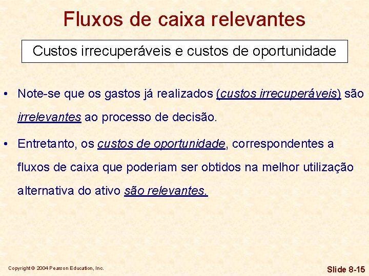 Fluxos de caixa relevantes Custos irrecuperáveis e custos de oportunidade • Note-se que os