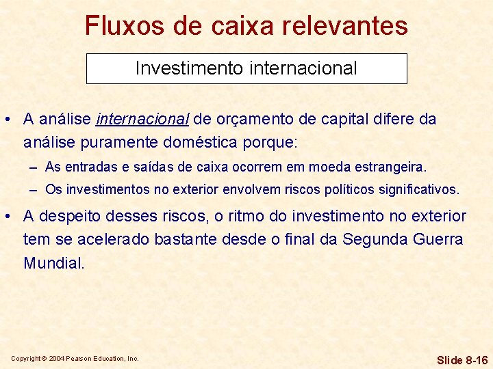 Fluxos de caixa relevantes Investimento internacional • A análise internacional de orçamento de capital