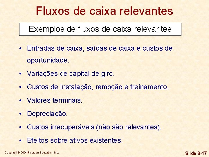 Fluxos de caixa relevantes Exemplos de fluxos de caixa relevantes • Entradas de caixa,